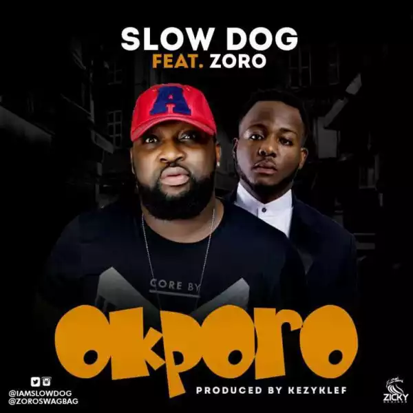 Slow Dog - Okporo (Prod. By Kezyklef) ft Zoro